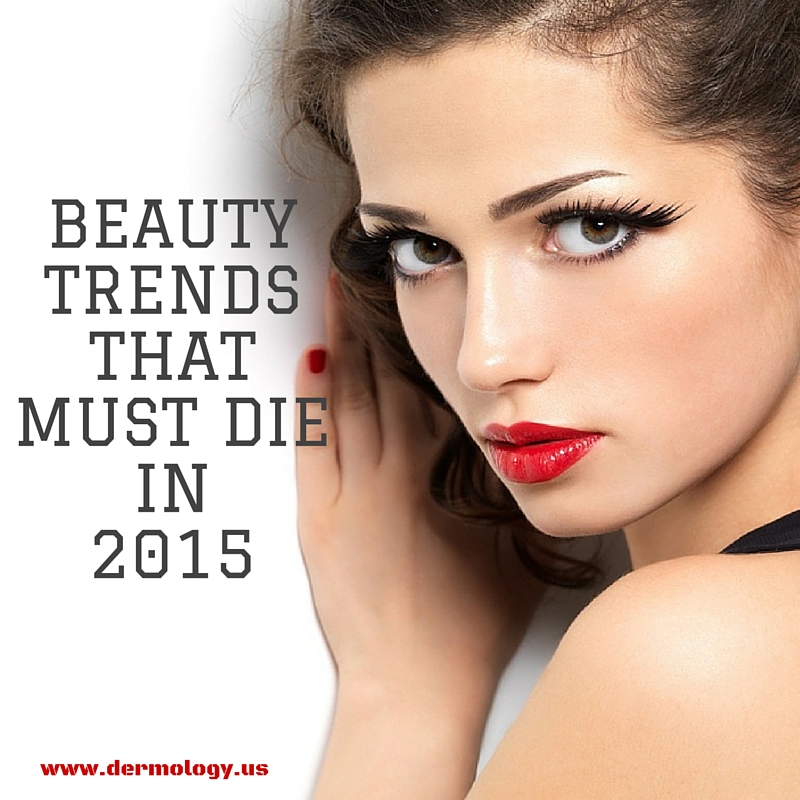 Beauty Trends That Must Die in 2015