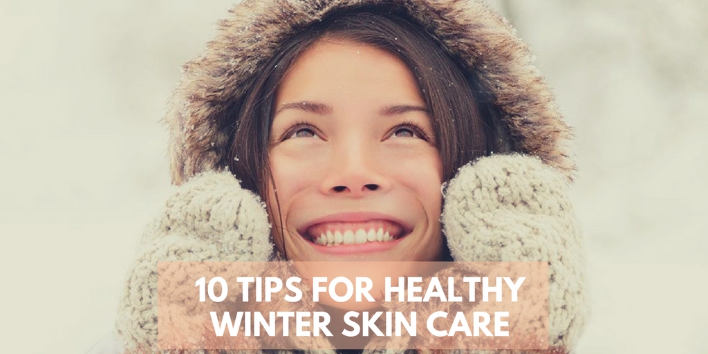 10 Tips For Healthy Winter Skin Care
