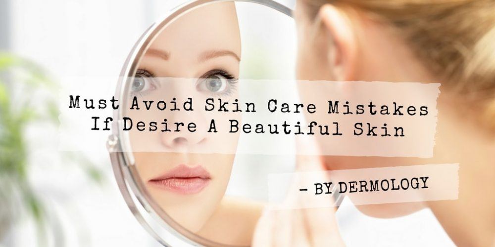 Must-Avoid-Skin-Care-Mistakes-If-Desire-A-Beautiful-Skin